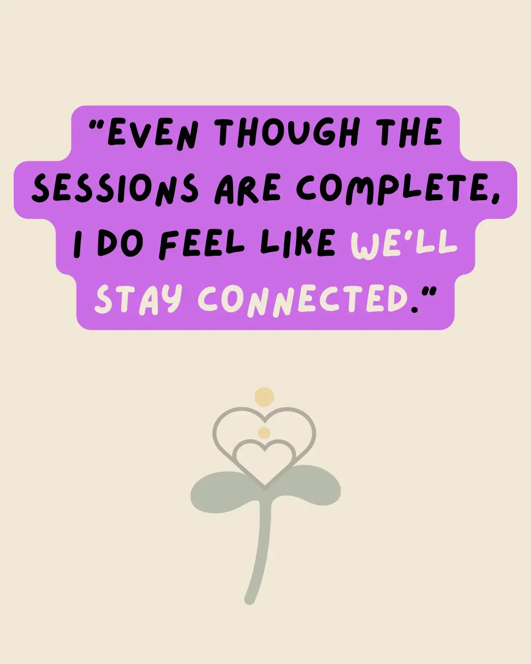 Parent testimonial: “Even though the sessions are complete, I do feel like we'll stay connected.”